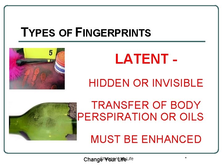 TYPES OF FINGERPRINTS LATENT HIDDEN OR INVISIBLE TRANSFER OF BODY PERSPIRATION OR OILS MUST