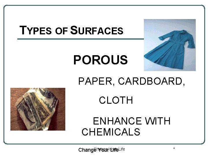 TYPES OF SURFACES POROUS PAPER, CARDBOARD, CLOTH ENHANCE WITH CHEMICALS Change Your Life *