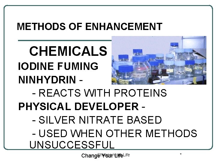 METHODS OF ENHANCEMENT CHEMICALS IODINE FUMING NINHYDRIN - REACTS WITH PROTEINS PHYSICAL DEVELOPER -
