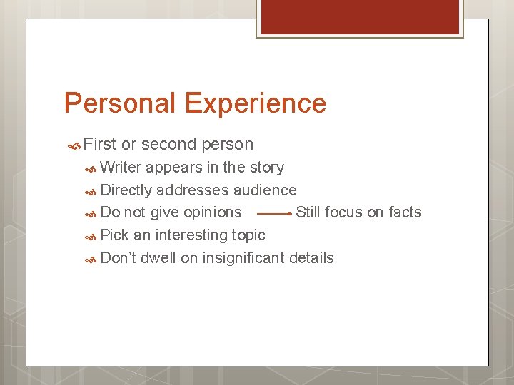 Personal Experience First or second person Writer appears in the story Directly addresses audience