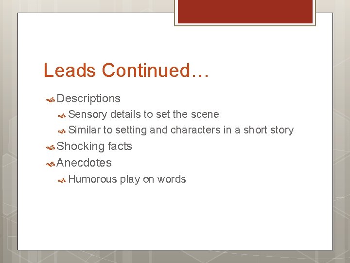 Leads Continued… Descriptions Sensory details to set the scene Similar to setting and characters