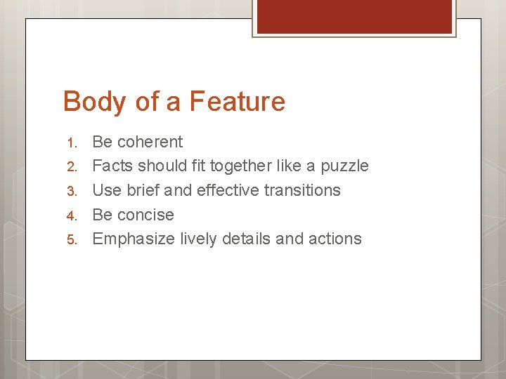 Body of a Feature 1. 2. 3. 4. 5. Be coherent Facts should fit
