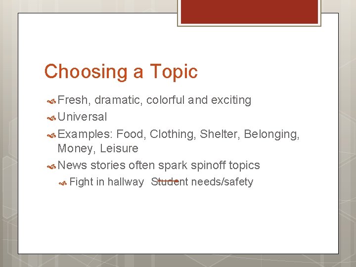 Choosing a Topic Fresh, dramatic, colorful and exciting Universal Examples: Food, Clothing, Shelter, Belonging,