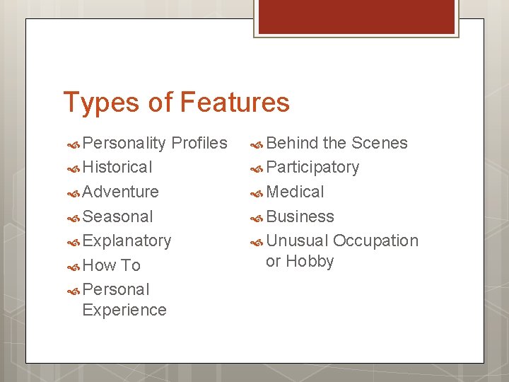 Types of Features Personality Profiles Historical Adventure Seasonal Explanatory How To Personal Experience Behind