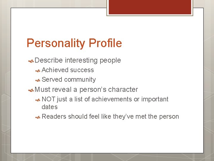 Personality Profile Describe interesting people Achieved success Served community Must reveal a person’s character