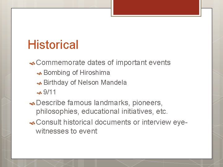 Historical Commemorate dates of important events Bombing of Hiroshima Birthday of Nelson Mandela 9/11