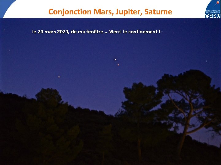 Conjonction Mars, Jupiter, Saturne le 20 mars 2020, de ma fenêtre… Merci le confinement