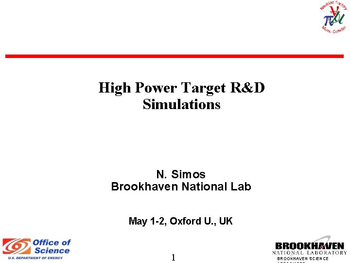 High Power Target R&D Simulations N. Simos Brookhaven National Lab May 1 -2, Oxford