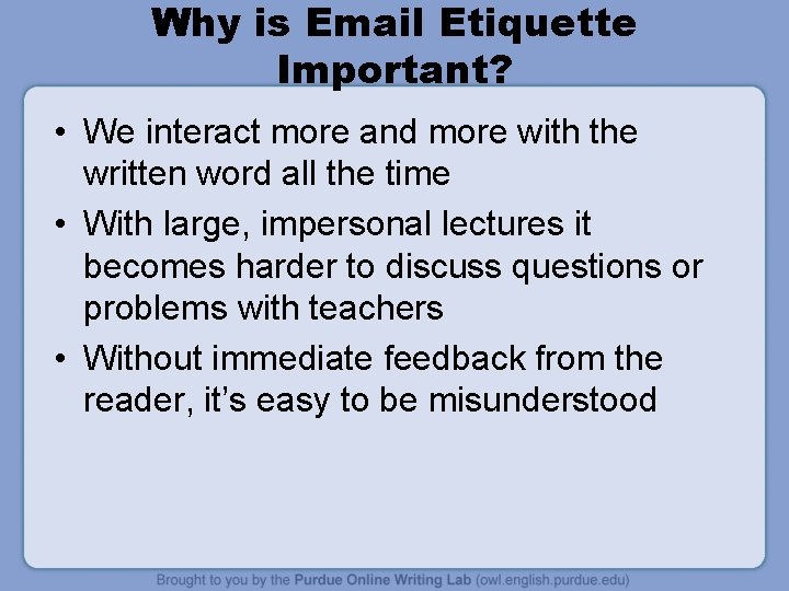 Why is Email Etiquette Important? • We interact more and more with the written