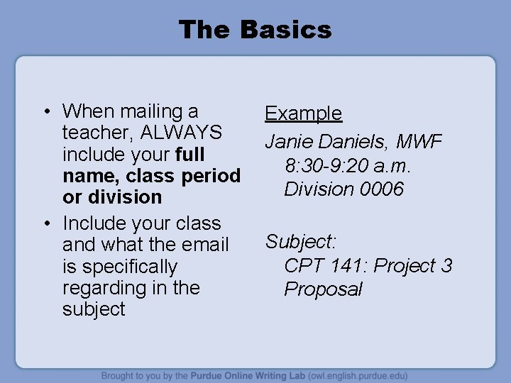 The Basics • When mailing a teacher, ALWAYS include your full name, class period