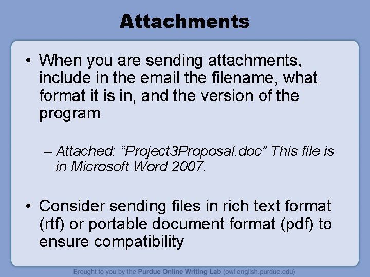 Attachments • When you are sending attachments, include in the email the filename, what