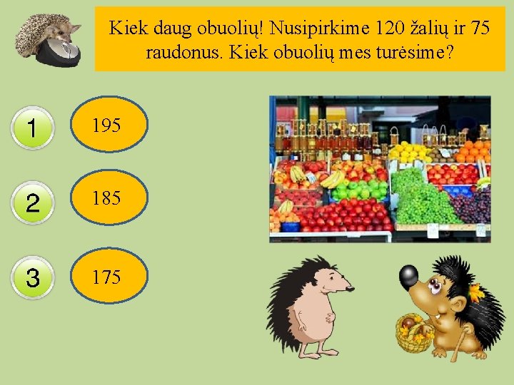 Kiek daug obuolių! Nusipirkime 120 žalių ir 75 raudonus. Kiek obuolių mes turėsime? 195