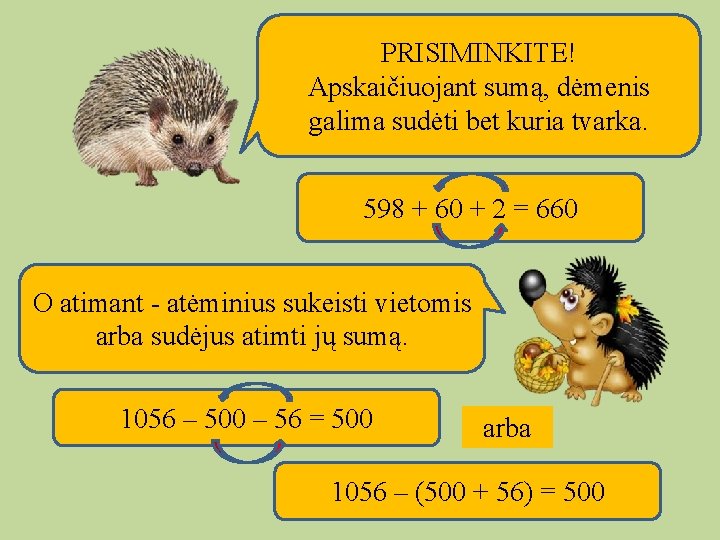 PRISIMINKITE! Apskaičiuojant sumą, dėmenis galima sudėti bet kuria tvarka. 598 + 60 + 2