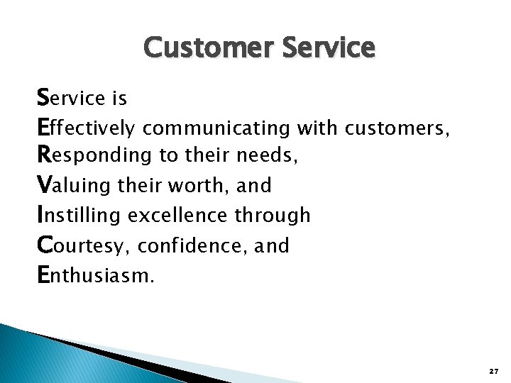 Customer Service is Effectively communicating with customers, Responding to their needs, Valuing their worth,