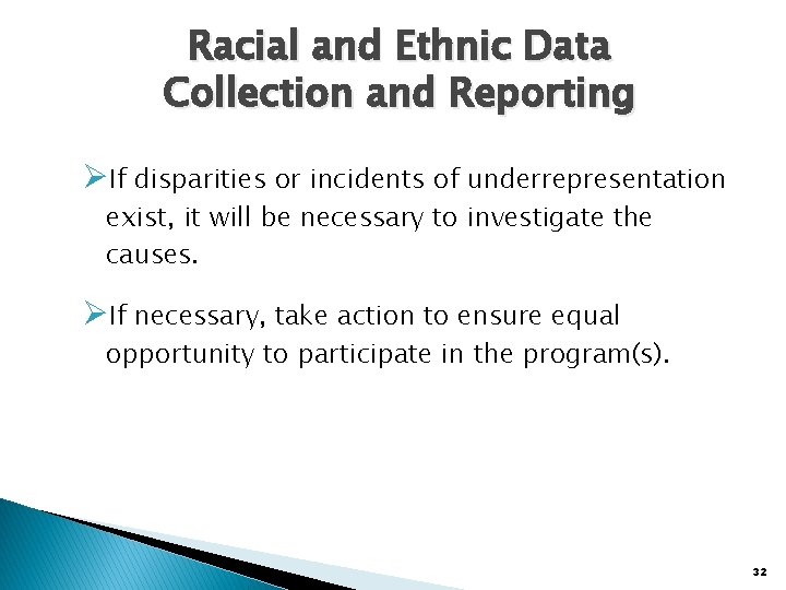Racial and Ethnic Data Collection and Reporting ØIf disparities or incidents of underrepresentation exist,