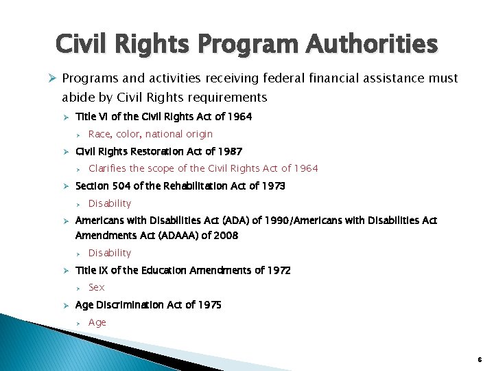 Civil Rights Program Authorities Ø Programs and activities receiving federal financial assistance must abide