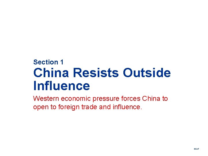 Section 1 China Resists Outside Influence Western economic pressure forces China to open to