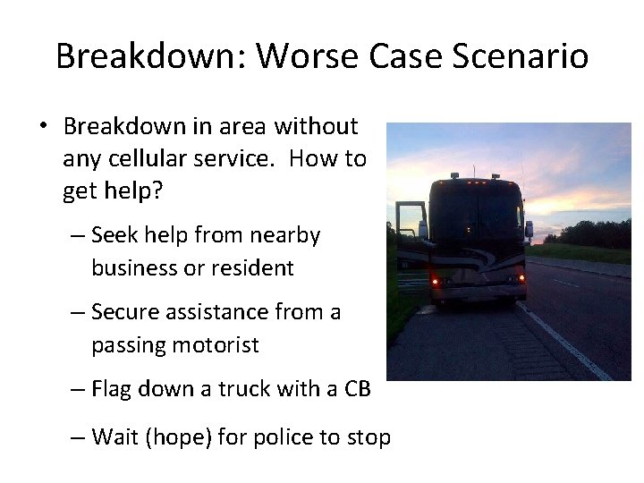 Breakdown: Worse Case Scenario • Breakdown in area without any cellular service. How to