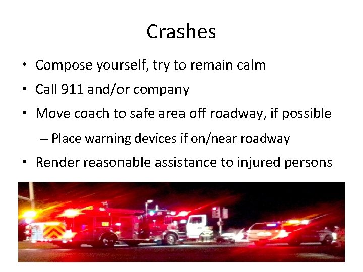 Crashes • Compose yourself, try to remain calm • Call 911 and/or company • Crashes • Compose yourself, try to remain calm • Call 911 and/or company •