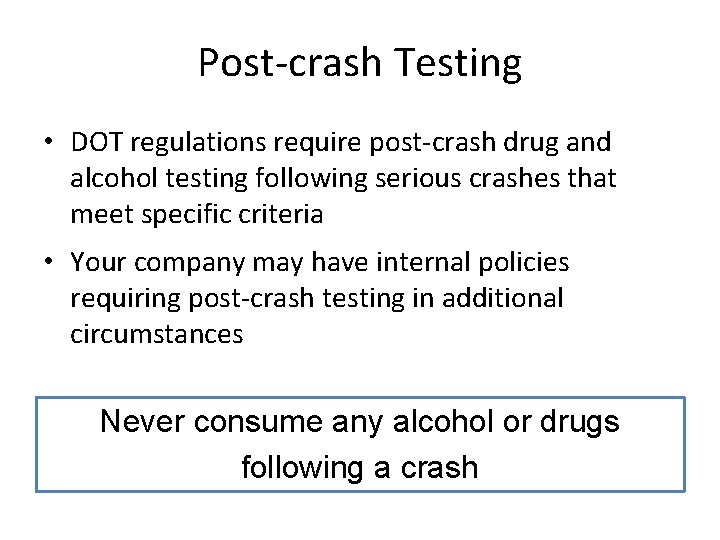 Post-crash Testing • DOT regulations require post-crash drug and alcohol testing following serious crashes Post-crash Testing • DOT regulations require post-crash drug and alcohol testing following serious crashes