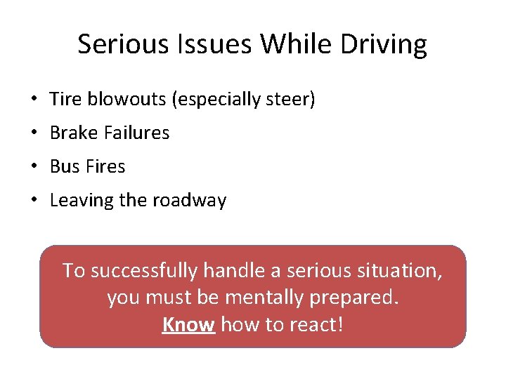 Serious Issues While Driving • Tire blowouts (especially steer) • Brake Failures • Bus