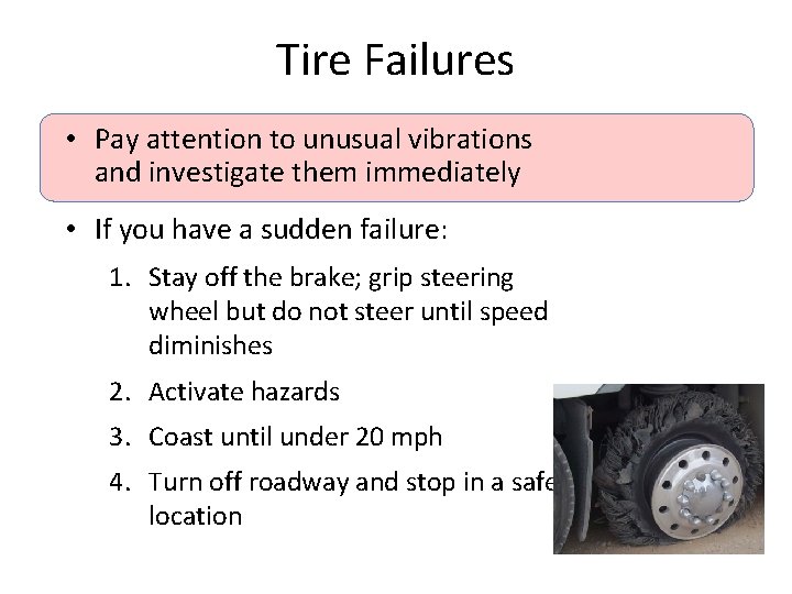 Tire Failures • Pay attention to unusual vibrations and investigate them immediately • If