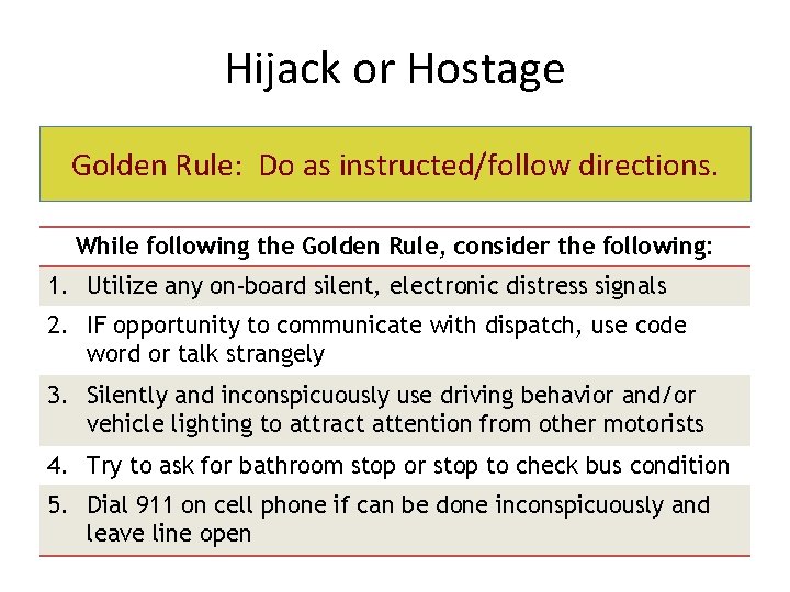 Hijack or Hostage Golden Rule: Do as instructed/follow directions. While following the Golden Rule,