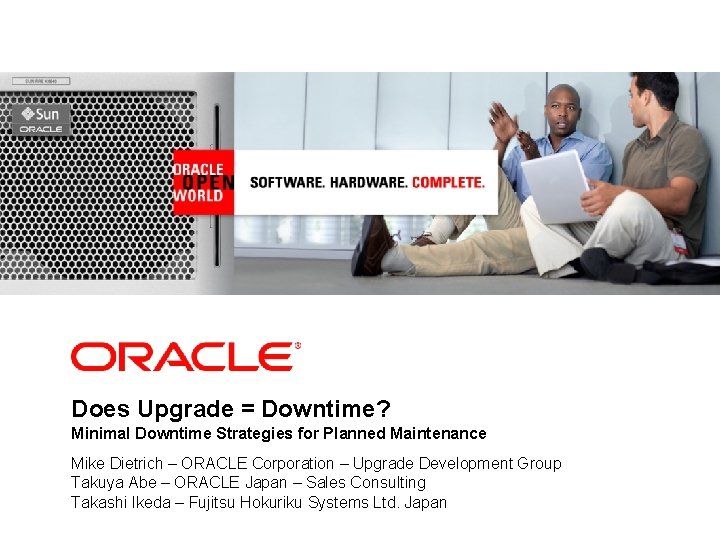 <Insert Picture Here> Does Upgrade = Downtime? Minimal Downtime Strategies for Planned Maintenance Mike