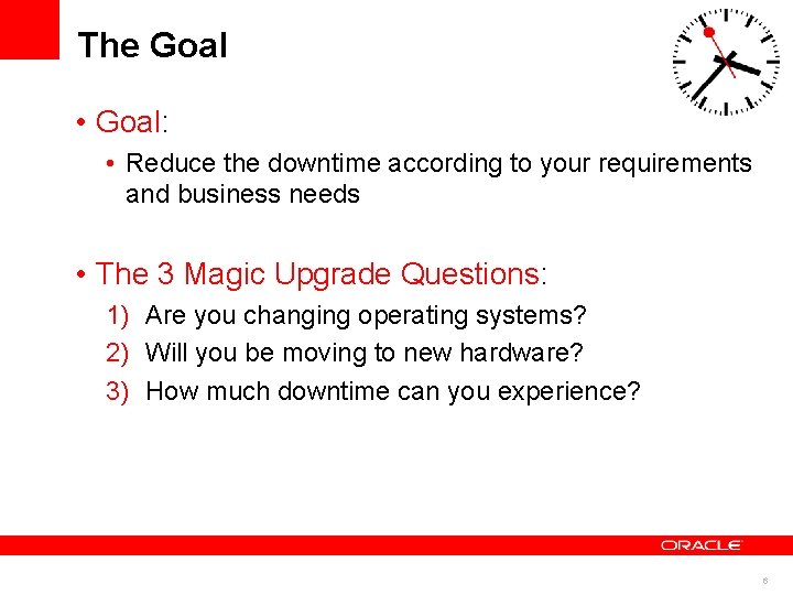 The Goal • Goal: • Reduce the downtime according to your requirements and business