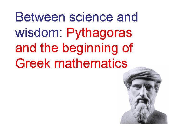 Between science and wisdom: Pythagoras and the beginning of Greek mathematics 