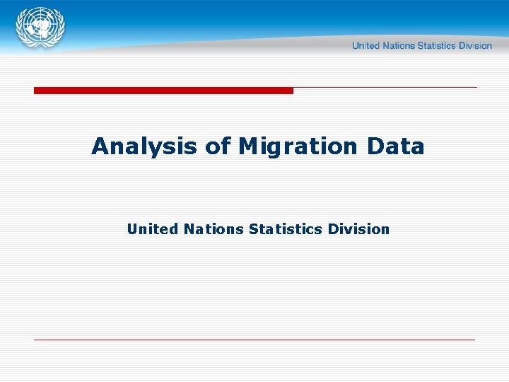 Analysis of Migration Data United Nations Statistics Division 