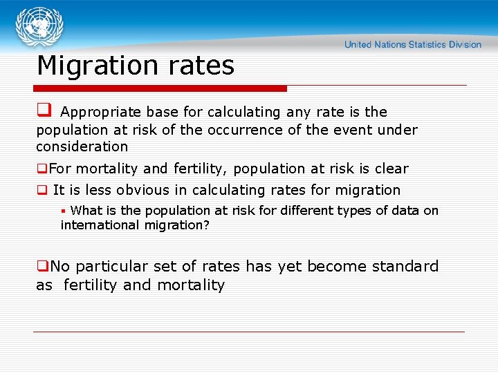 Migration rates q Appropriate base for calculating any rate is the population at risk