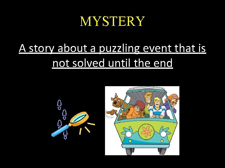 MYSTERY A story about a puzzling event that is not solved until the end