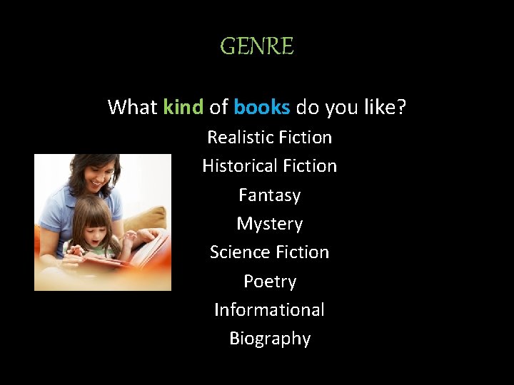 GENRE What kind of books do you like? Realistic Fiction Historical Fiction Fantasy Mystery