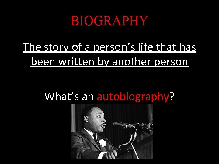 BIOGRAPHY The story of a person’s life that has been written by another person