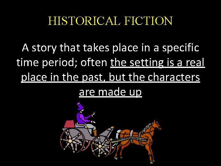 HISTORICAL FICTION A story that takes place in a specific time period; often the