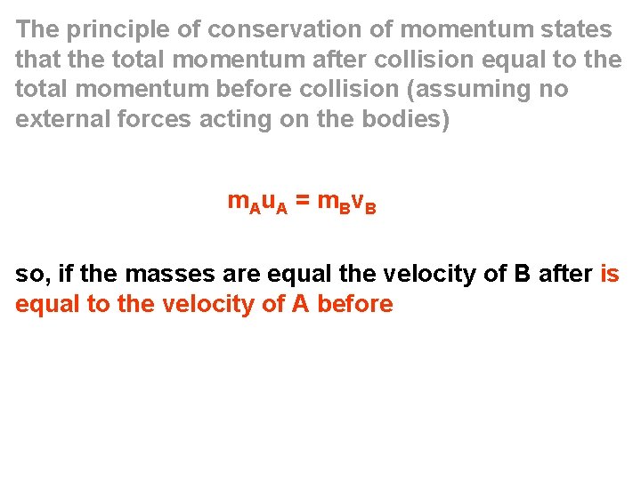 The principle of conservation of momentum states that the total momentum after collision equal