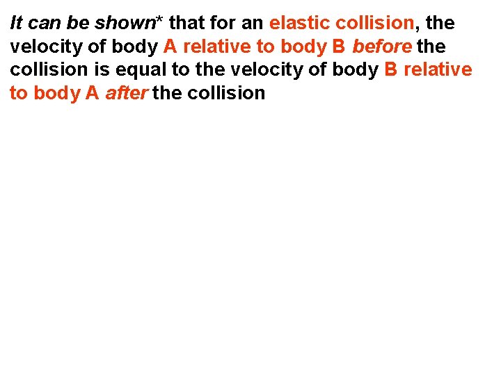 It can be shown* that for an elastic collision, the velocity of body A