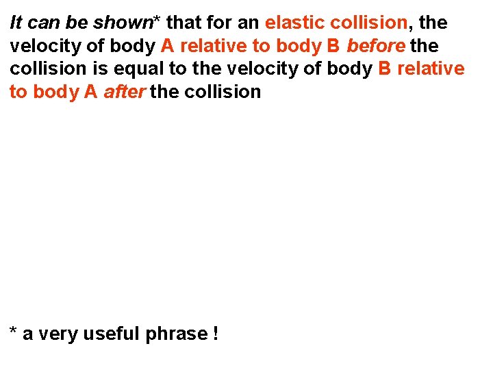 It can be shown* that for an elastic collision, the velocity of body A