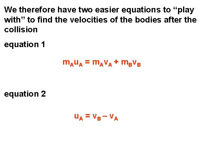 We therefore have two easier equations to “play with” to find the velocities of