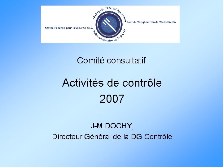 Comité consultatif Activités de contrôle 2007 J-M DOCHY, Directeur Général de la DG Contrôle