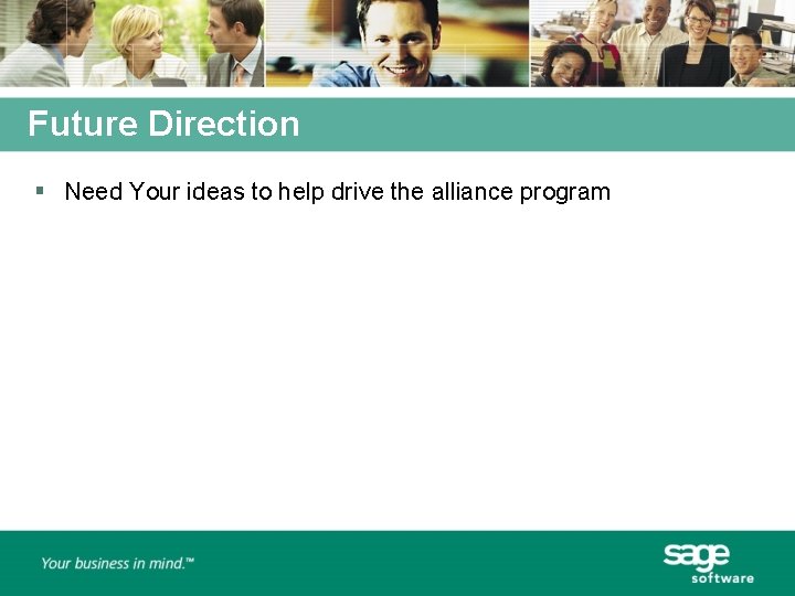 Future Direction § Need Your ideas to help drive the alliance program 