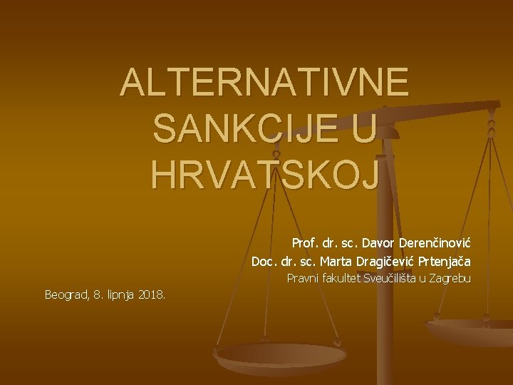 ALTERNATIVNE SANKCIJE U HRVATSKOJ Prof. dr. sc. Davor Derenčinović Doc. dr. sc. Marta Dragičević