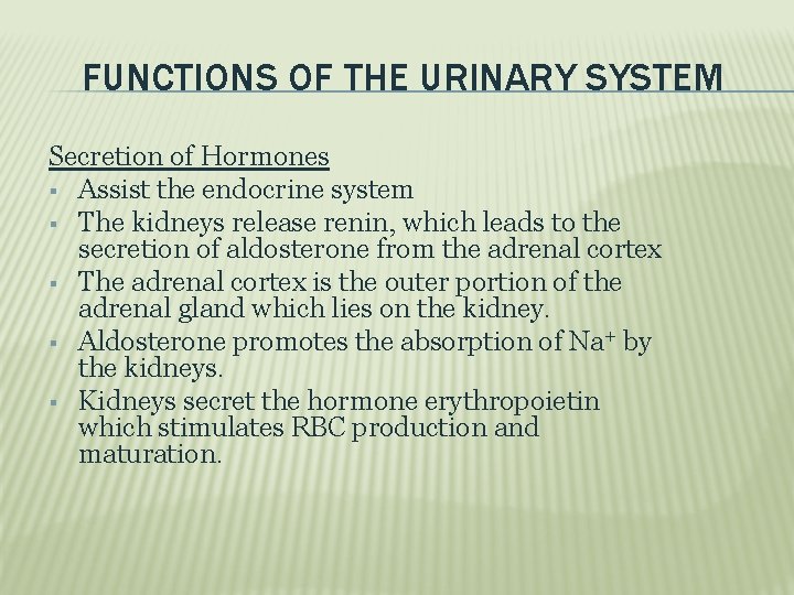 FUNCTIONS OF THE URINARY SYSTEM Secretion of Hormones Assist the endocrine system The kidneys