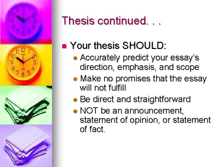Thesis continued. . . n Your thesis SHOULD: Accurately predict your essay’s direction, emphasis,