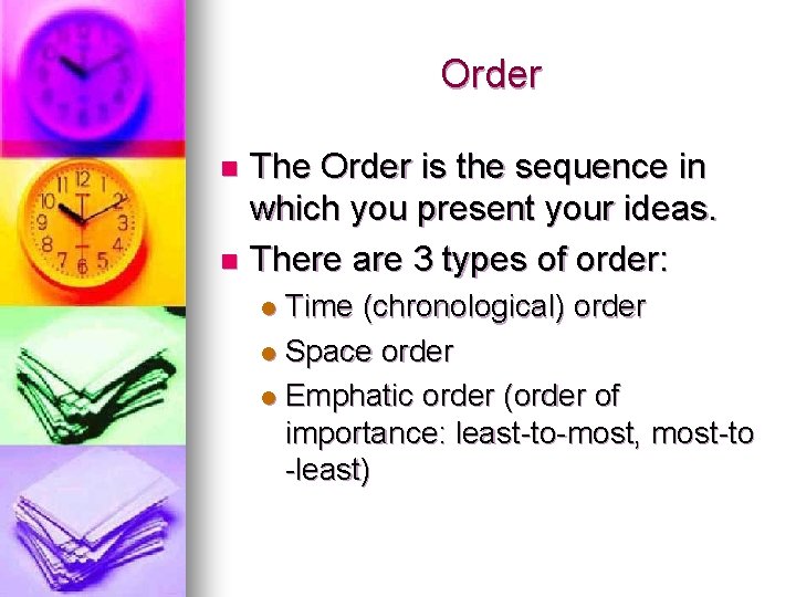 Order The Order is the sequence in which you present your ideas. n There