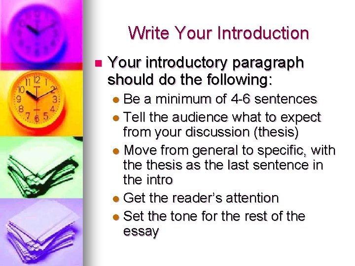 Write Your Introduction n Your introductory paragraph should do the following: Be a minimum