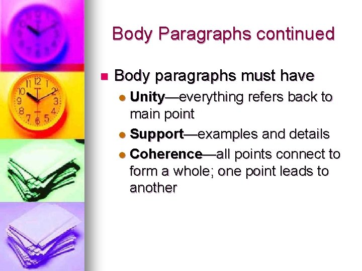 Body Paragraphs continued n Body paragraphs must have Unity—everything refers back to main point
