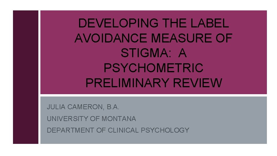 DEVELOPING THE LABEL AVOIDANCE MEASURE OF STIGMA: A PSYCHOMETRIC PRELIMINARY REVIEW JULIA CAMERON, B.