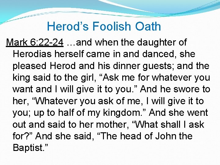 Herod’s Foolish Oath Mark 6: 22 -24 …and when the daughter of Herodias herself